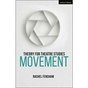 Theory for Theatre Studies: Movement, Paperback - Rachel Fensham imagine
