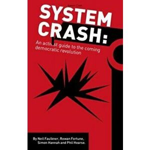 System Crash. an activist guide to the coming democratic revolution, Paperback - Neil Faulkner imagine
