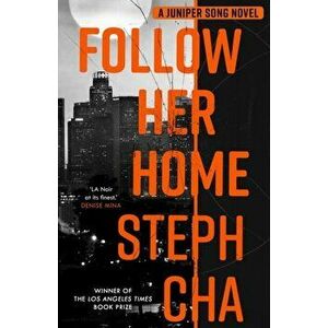 Follow Her Home. Juniper Song #1, Paperback - Steph Cha imagine