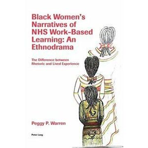 Black Women's Narratives of NHS Work-Based Learning: An Ethnodrama, Paperback - Peggy Warren imagine