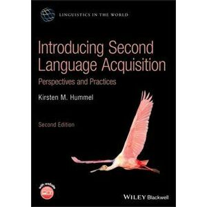 Introducing Second Language Acquisition. Perspectives and Practices, Paperback - Kirsten M. Hummel imagine
