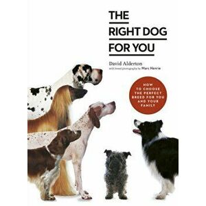 Right Dog for You. How to choose the perfect breed for you and your family, Paperback - David Alderton imagine