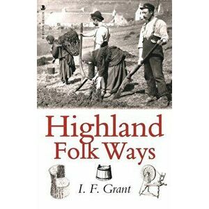 Highland Folk Ways, Paperback - I.F. Grant imagine