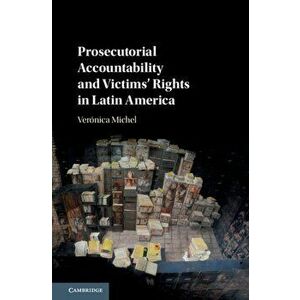 Prosecutorial Accountability and Victims' Rights in Latin America, Hardback - Veronica Michel imagine