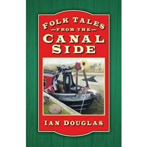 Folk Tales from the Canal Side, Paperback - Ian Douglas imagine