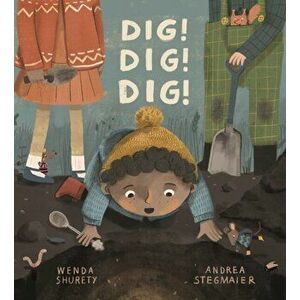 Dig! Dig! Dig!, Paperback - Wenda Shurety imagine