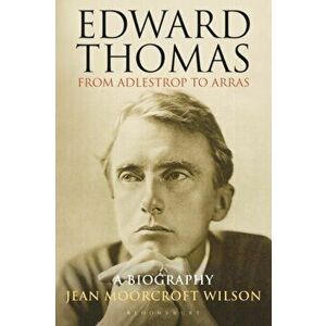 Edward Thomas: from Adlestrop to Arras. A Biography, Paperback - Dr Jean Moorcroft Wilson imagine