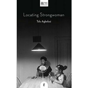 Locating Strongwoman, Paperback - Tolu Agbelusi imagine