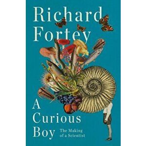 Curious Boy. The Making of a Scientist, Hardback - Richard Fortey imagine