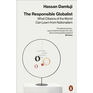 Responsible Globalist. What Citizens of the World Can Learn from Nationalism, Paperback - Hassan Damluji imagine