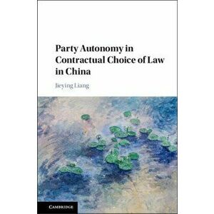Party Autonomy in Contractual Choice of Law in China, Hardback - Jieying Liang imagine