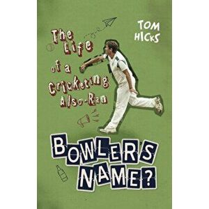 Bowler's Name?. The Life of a Cricketing Also-Ran, Hardback - Tom Hicks imagine