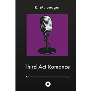 Third Act Romance, Paperback - R. M. Seager imagine