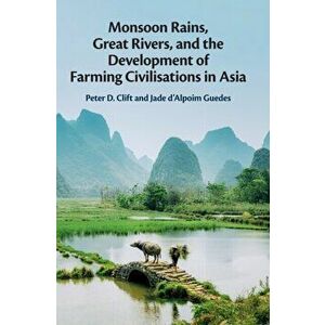 Monsoon Rains, Great Rivers and the Development of Farming Civilisations in Asia, Hardback - Jade D'Alpoim Guedes imagine