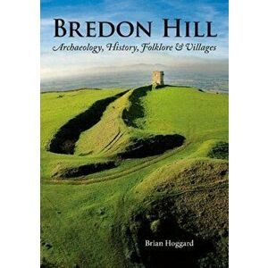 Bredon Hill. Archaeology, History, Folklore & Villages, Paperback - Brian Hoggard imagine