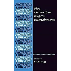 Five Elizabethan Progress Entertainments, Paperback - Leah Scragg imagine