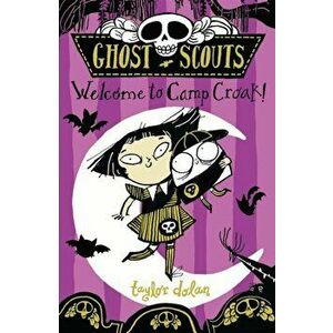 Ghost Scouts: Welcome to Camp Croak!, Paperback - Taylor Dolan imagine
