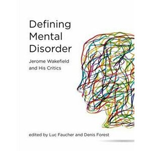 Defining Mental Disorder. Jerome Wakefield and His Critics, Hardback - Denis Forest imagine
