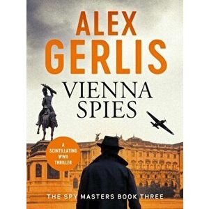 Vienna Spies, Paperback - Alex Gerlis imagine