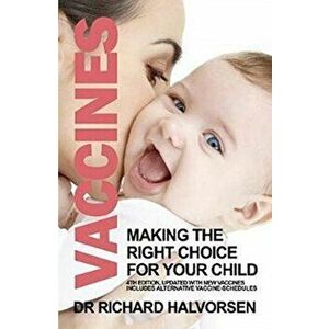 Vaccines. Making the Right Choice for Your Child, Paperback - Richard Halvorsen imagine