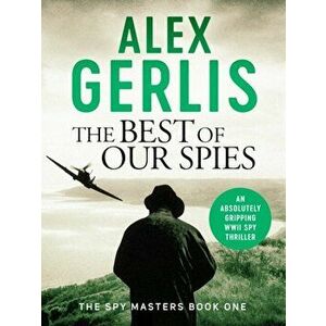 Best of Our Spies, Paperback - Alex Gerlis imagine