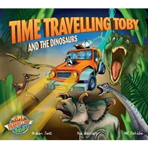 Time Travelling Toby And The Dinosaurs, Paperback - Graham Jones imagine