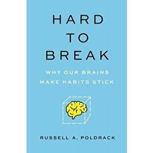Hard to Break. Why Our Brains Make Habits Stick, Hardback - Russell A. Poldrack imagine