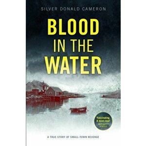 Blood in the Water. A true story of small-town revenge, Paperback - Silver Donald Cameron imagine