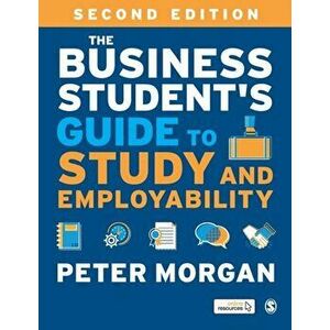 Business Student's Guide to Study and Employability, Paperback - Peter Morgan imagine