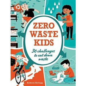 Zero Waste Kids, Paperback - Kathryn Kellogg imagine