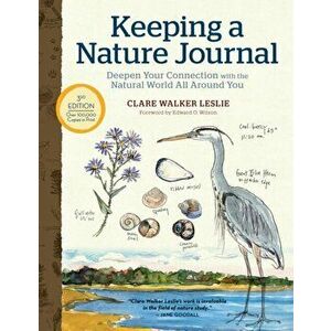 Keeping a Nature Journal, 3rd Edition: Deepen Your Connection with the Natural World All Around You, Paperback - Clare Walker Leslie imagine