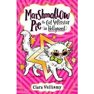 Marshmallow Pie The Cat Superstar in Hollywood, Paperback - Clara Vulliamy imagine