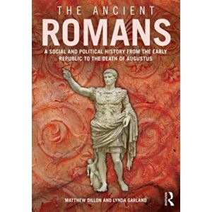 Ancient Romans. History and Society from the Early Republic to the Death of Augustus, Paperback - Lynda Garland imagine
