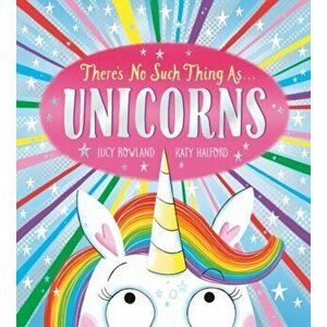 There's No Such Thing as Unicorns, Paperback - Lucy Rowland imagine