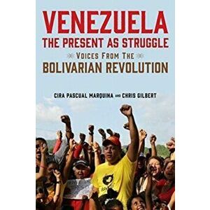Venezuela, the Present as Struggle. Voices from the Bolivarian Revolution, Hardback - Chris Gilbert imagine