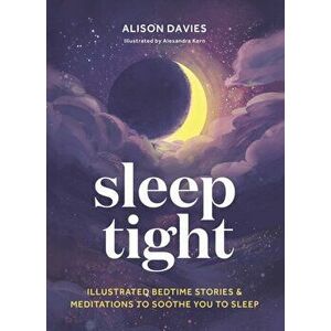 Sleep Tight. Illustrated bedtime stories & meditations to soothe you to sleep, Hardback - Alison Davies imagine