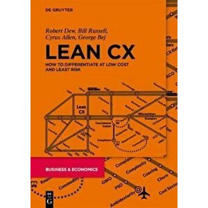 Lean CX. How to Differentiate at Low Cost and Least Risk, Hardback - George Bej imagine