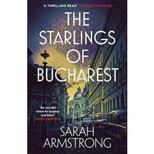 Starlings of Bucharest, Paperback - Sarah Armstrong imagine