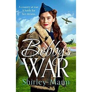 Bobby's War. An uplifting WWII story of women on the homefront. Winner of the RNA romantic saga award, Paperback - Shirley Mann imagine