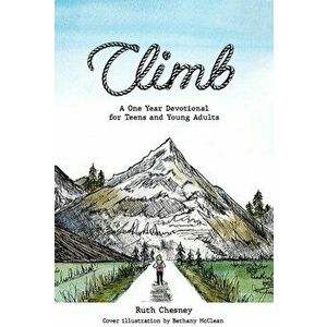 Climb. A One Year Devotional for Teens and Young Adults, Paperback - Ruth Chesney imagine