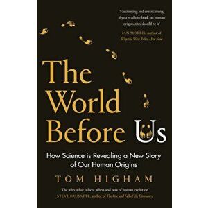 World Before Us. How Science is Revealing a New Story of Our Human Origins, Hardback - Tom Higham imagine