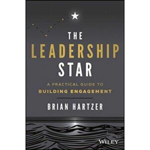 Leadership Star. A Practical Guide to Building Engagement, Paperback - Brian Hartzer imagine
