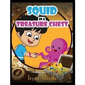 Squid in a Treasure Chest, Paperback - Iryna Mardle imagine