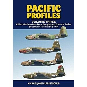 Pacific Profiles - Volume Three. Allied Medium Bombers: Douglas A-20 Havoc Series Southwest Pacific 1942-1944, Paperback - Michael Claringbould imagine