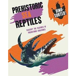 Dino-sorted!: Prehistoric Sea Reptiles, Hardback - Sonya Newland imagine