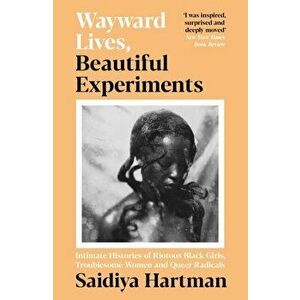 Wayward Lives, Beautiful Experiments, Paperback - Saidiya Hartman imagine