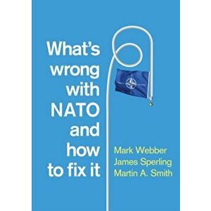 What's Wrong with NATO and How to Fix it, Paperback - Martin A. Smith imagine
