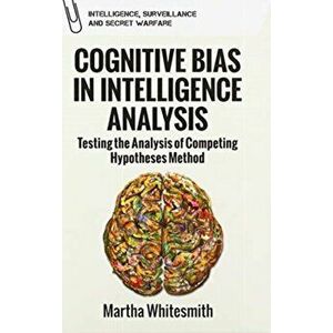 Belief, Bias and Intelligence. Improving Analytical Efforts for National Intelligence, Hardback - Martha Whitesmith imagine