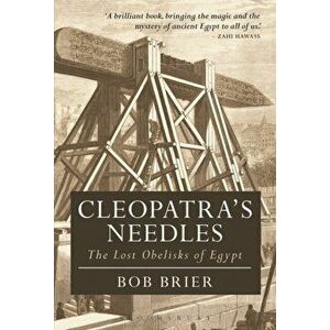 Cleopatra's Needles. The Lost Obelisks of Egypt, Paperback - Dr Bob Brier imagine