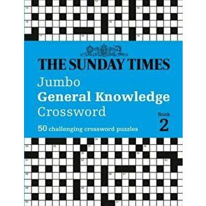 Sunday Times Jumbo General Knowledge Crossword Book 2. 50 General Knowledge Crosswords, Paperback - Peter Biddlecombe imagine